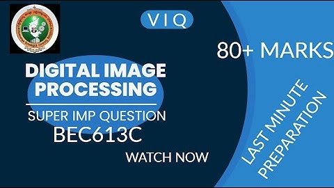 DIGITAL IMAGE PROCESSING VTU IMPORTANT QUESTIONS | BEC613C | VTU | 6TH SEMESTER | DIP IMP QUESTIONS