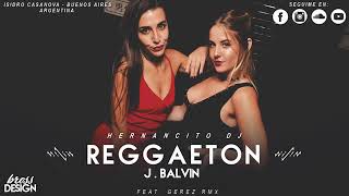 REGGEATON ✘ (REMIX) ✘ J BALVIN ✘ HERNANCITO DJ FEAT GEREZ RLM