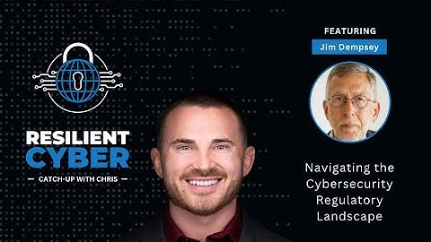 Resilient Cyber w/ Jim Dempsey - Navigating the Cyber Regulatory Landscape