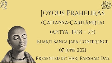 Joyous Prahelikās — A Talk on Caitanya-caritāmṛta, Antya, 19.18 — 23 — 07 July 2021.