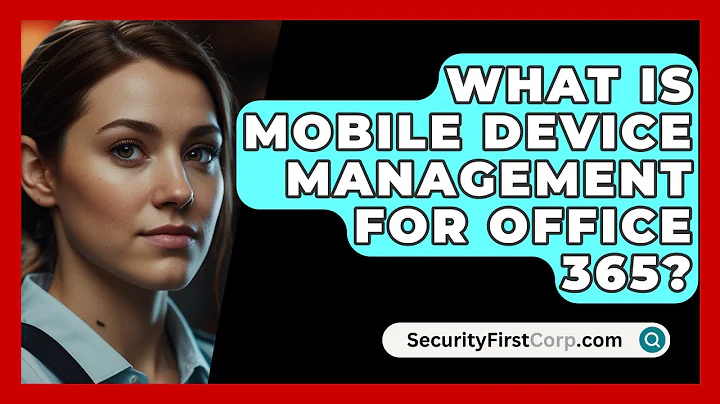 What Is Mobile Device Management for Office 365? - SecurityFirstCorp.com