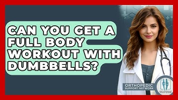 Can You Get A Full Body Workout With Dumbbells? - Orthopedic Support Network