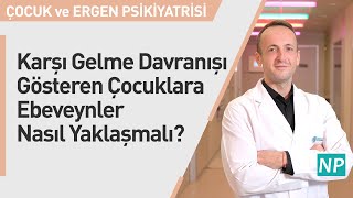 Karşı Gelme Davranışı Gösteren Çocuklara Ebeveynler Nasıl Yaklaşmalı?