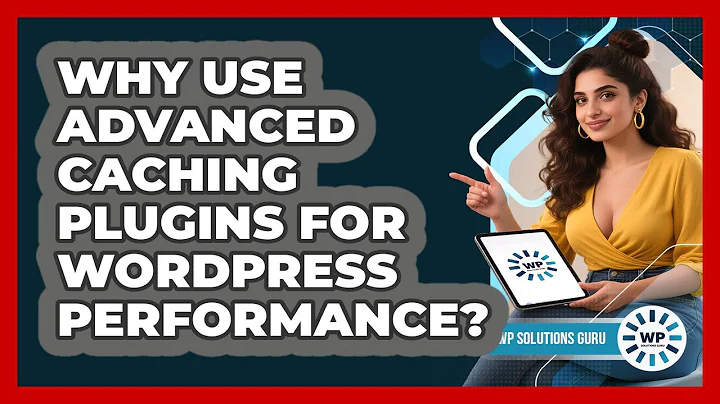 Why Use Advanced Caching Plugins For WordPress Performance? - WP Solutions Guru