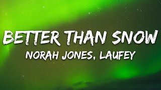 Norah Jones, Laufey - Better Than Snow (Lyrics)