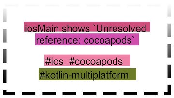 iosMain shows `Unresolved reference: cocoapods`
