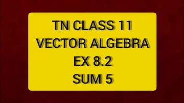 TN CLASS 11 MATHS VECTOR ALGEBRA EX 8.2 SUM 5