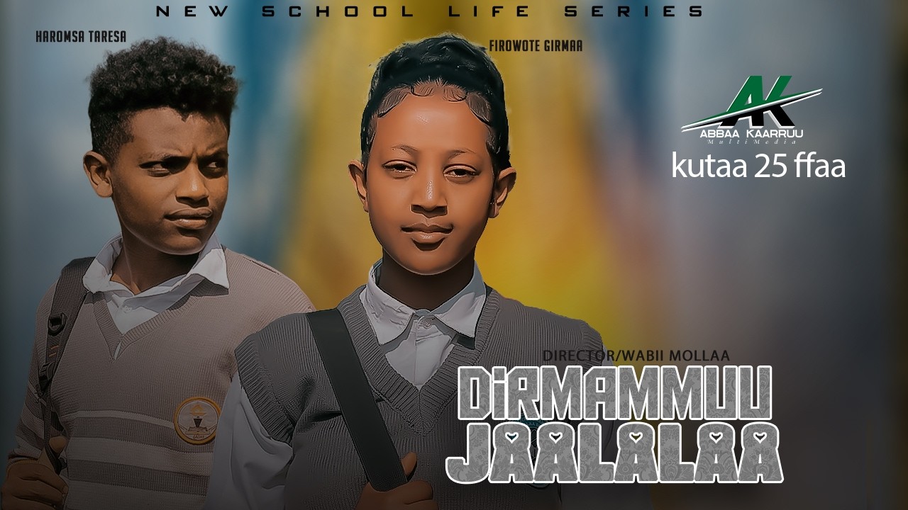 DIRMAMMUU JAALALAA KUTAA 25 FFAA ( New Afaan Oromoo school life serise 2026)