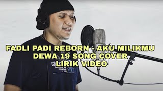 FADLI PADI REBORN - AKU MILIKMU DEWA 19 SONG COVER (LIRIK VIDEO)