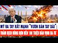 Thế giới nổi bật: Mỹ ra tay rất mạnh; thảm kịch rùng rợn đến 100 triệu dân Vịnh Ba Tư