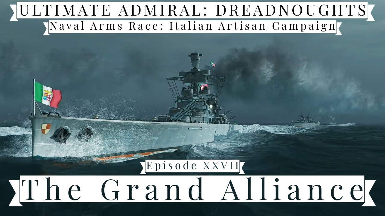 The Grand Alliance Episode 27 Naval Arms Race Italian Artisan Campaign YouTube