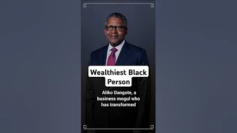 Aliko Dangote | The Wealthiest Black Person