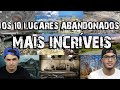 OS 10 LUGARES ABANDONADOS MAIS INCRÍVEIS