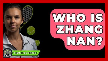 Who Is Zhang Nan? - The Racket Xpert