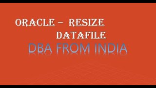 5.RESIZE DATAFILE IN ORACLE DATABASE || ORACLE TABLESPACE MANAGEMENT || DBA FROM INDIA ||