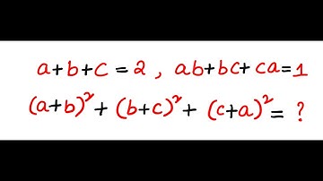IX Grade :   Algebra - If ab+bc+ca =1 and  a+b+c =2 then (a+b)^2 + (b+c)^2 + (c+a)^2 = ?