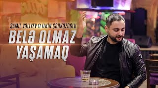 Samil Veliyev & Ilkin Cerkezoglu - Bele Olmaz Yasamaq (Music Video) Resimi