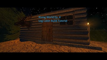 Rising World Ep  4 Log Cabin Build Tips and Tricks!