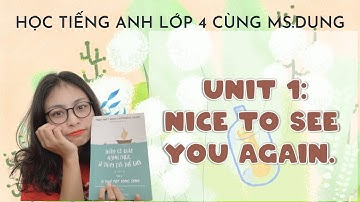 #Unit1 Học Tiếng Anh Lớp 4 - Unit 1: Nice to see you again. - by Ms.Dung.