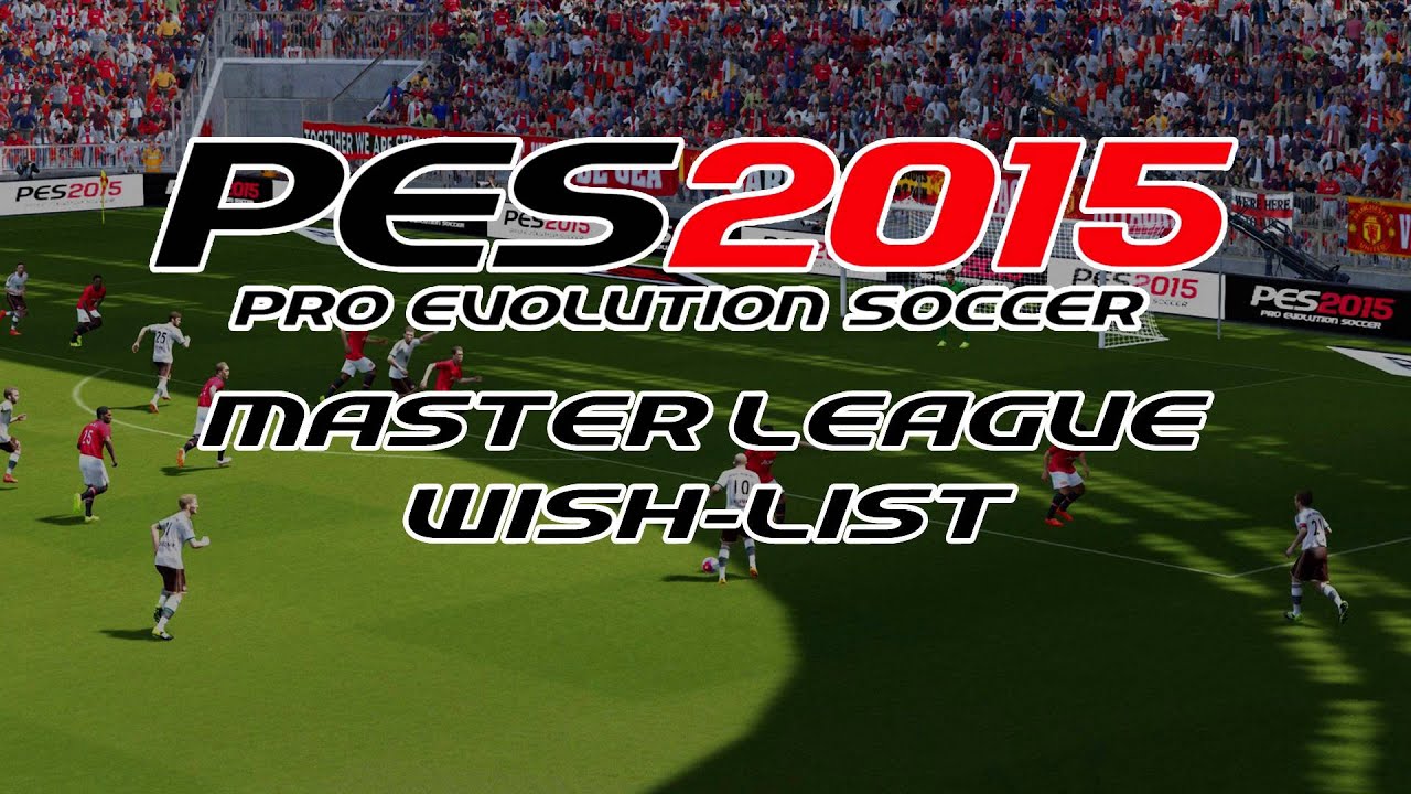 PES 2015 - Master League Wish-List - YouTube