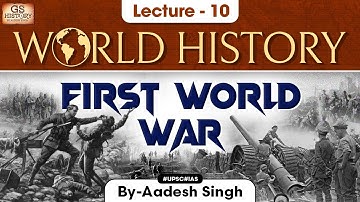 World War 1 | World History | Lecture - 10 | UPSC | GS History by Aadesh Singh