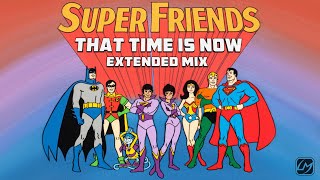 Super Friends: That Time Is Now | Extended Mix