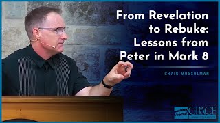 From Revelation to Rebuke: Lessons from Peter in Mark 8