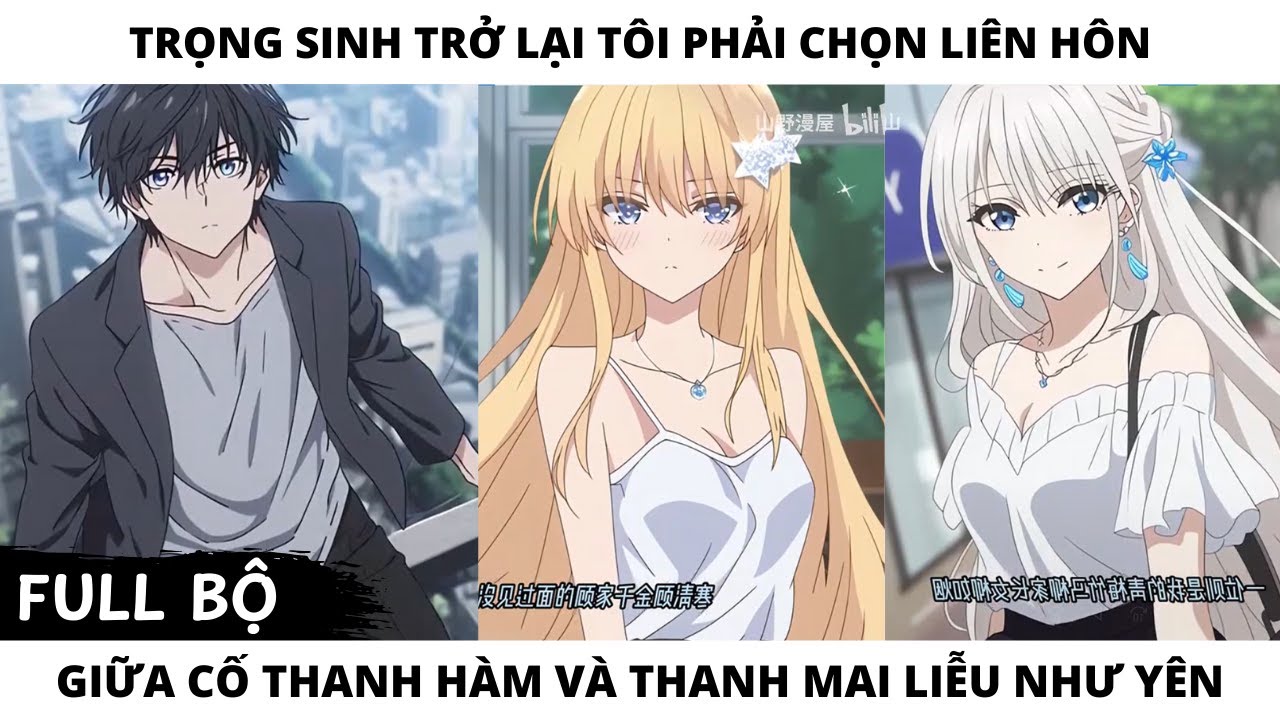 FULL TRỌNG SINH TRỞ LẠI TÔI PHẢI CHỌN LIÊN HÔN GIỮA CỐ THANH HÀM VÀ THANH MAI LIỄU NHƯ YÊN