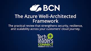 The Azure Well-Architected Framework. Tech Leaders Connect with BCN. Webinar, May 2026.