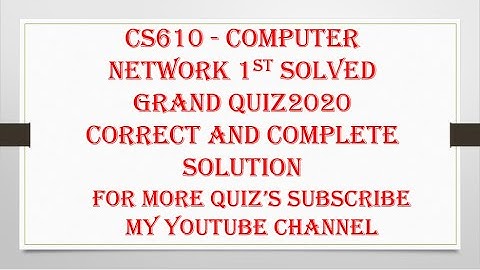 CS610 - Computer Network 1st solved Grand Quiz 2020.