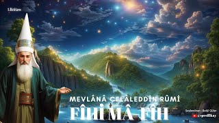 Fîhi Mâ-Fîh ''Ne Varsa İçindedir'' / Mevlana Celaleddin Rumi ( Sesli Kitap 1. Bölüm)