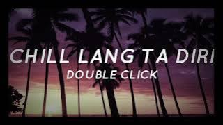Chill - Double Click (Lyrics) Chill Lang Ta Diri (Tiktok Song)