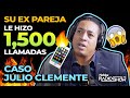 SU EX PAREJA LE HIZO 1500 LLAMADAS: EL ESPECTACULAR CASO DE JULIO CLEMENTE!!!