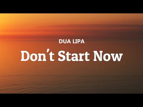 Don't Start Now Lyrics - Dua Lipa