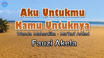 Aku Untukmu Kamu Untuknya - Fauzi Akela (lirik Lagu) | Lagu Indonesia  ~ dia yang goreskan luka