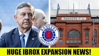 MASSIVE Ibrox Expansion News!