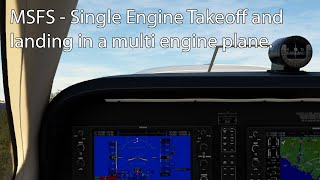 MSFS - Single Engine Takeoff and landing in a multi engine plane