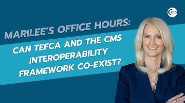 Marilee Office Hours: Can TEFCA and the CMS Interoperability Framework Co-exist?