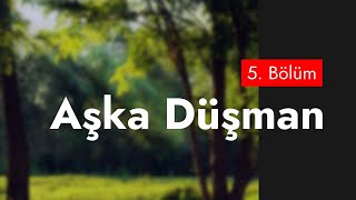 podcast: Aşka Düşman | 5. Bölüm HD Full Izle Podcast