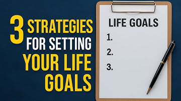 3 Strategies for Setting Your Life Goals (And Actually Achieving Them)