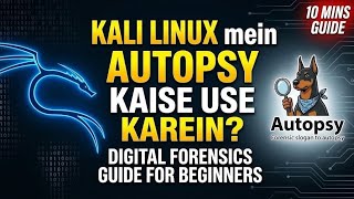 Kali Linux mein Autopsy Kaise Use Karein? 🕵️‍♂️ | Digital Forensics Guide for Beginners