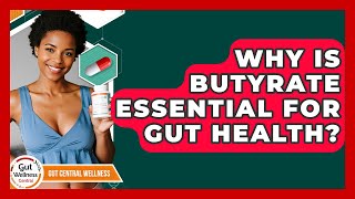 Why Is Butyrate Essential For Gut Health? - Gut Wellness Central