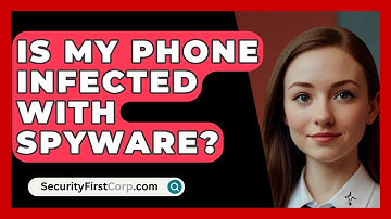 Is My Phone Infected With Spyware? - SecurityFirstCorp.com