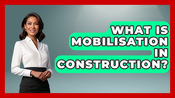 What Is Mobilisation In Construction? - Civil Engineering Explained