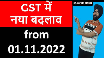 NEW CHANGE IN GST  FROM 1ST NOVEMBER 2022  I CA Satbir singh