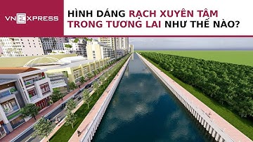 Phối cảnh hình dáng rạch Xuyên Tâm trong tương lai | VnExpress