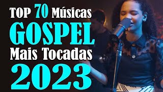 Louvores e Adoração 2023 - Top 70 Músicas Gospel Mais Tocadas 2023 - As Melhores Hinos