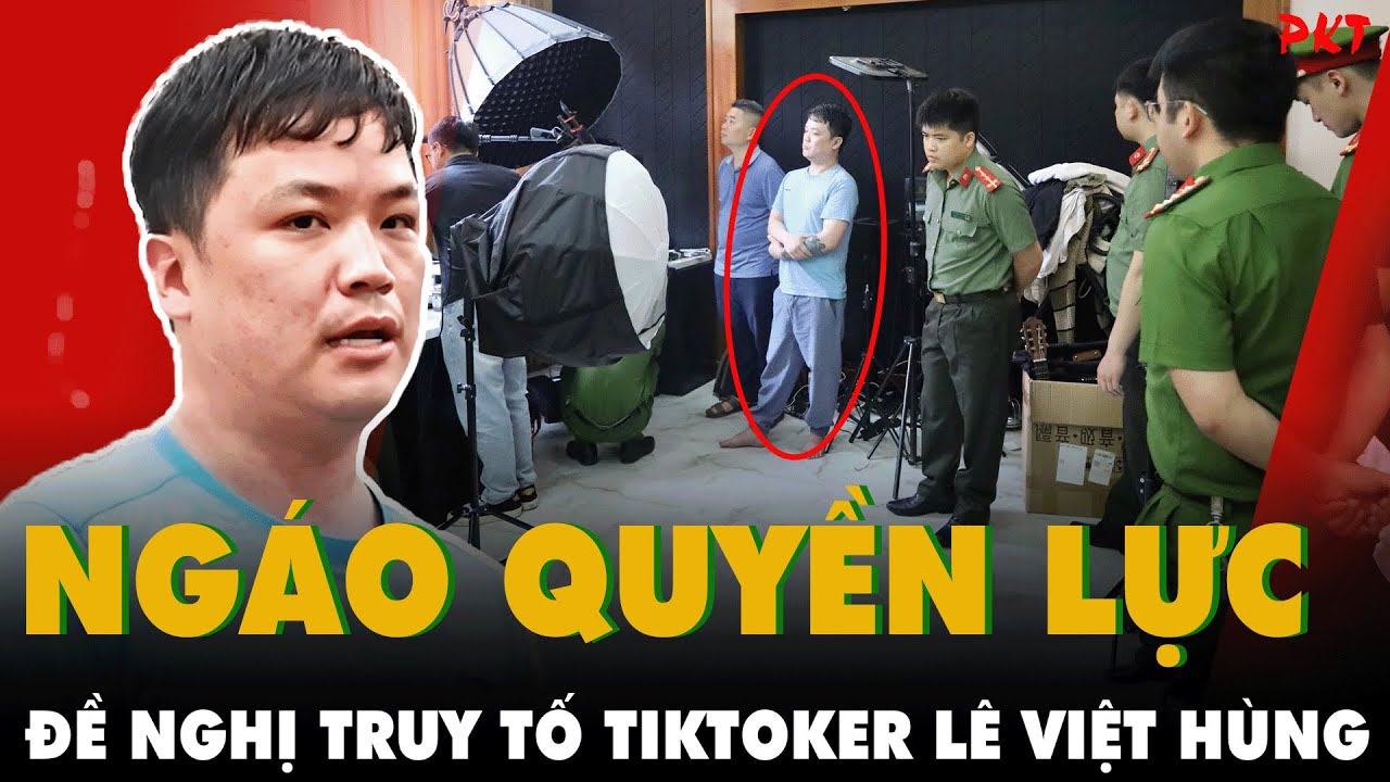 HOAN HÔ: Công an xác định hành vi của TikToker Lê Việt Hùng ĐẶC BIỆT NGHIÊM TRỌNG, đề nghị truy tố
