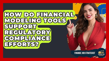 How Do Financial Modeling Tools Support Regulatory Compliance Efforts? - Finance Job Strategist