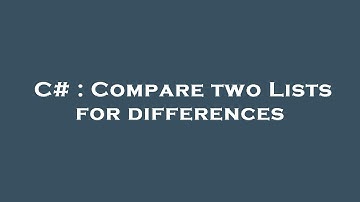 C# : Compare two Lists for differences